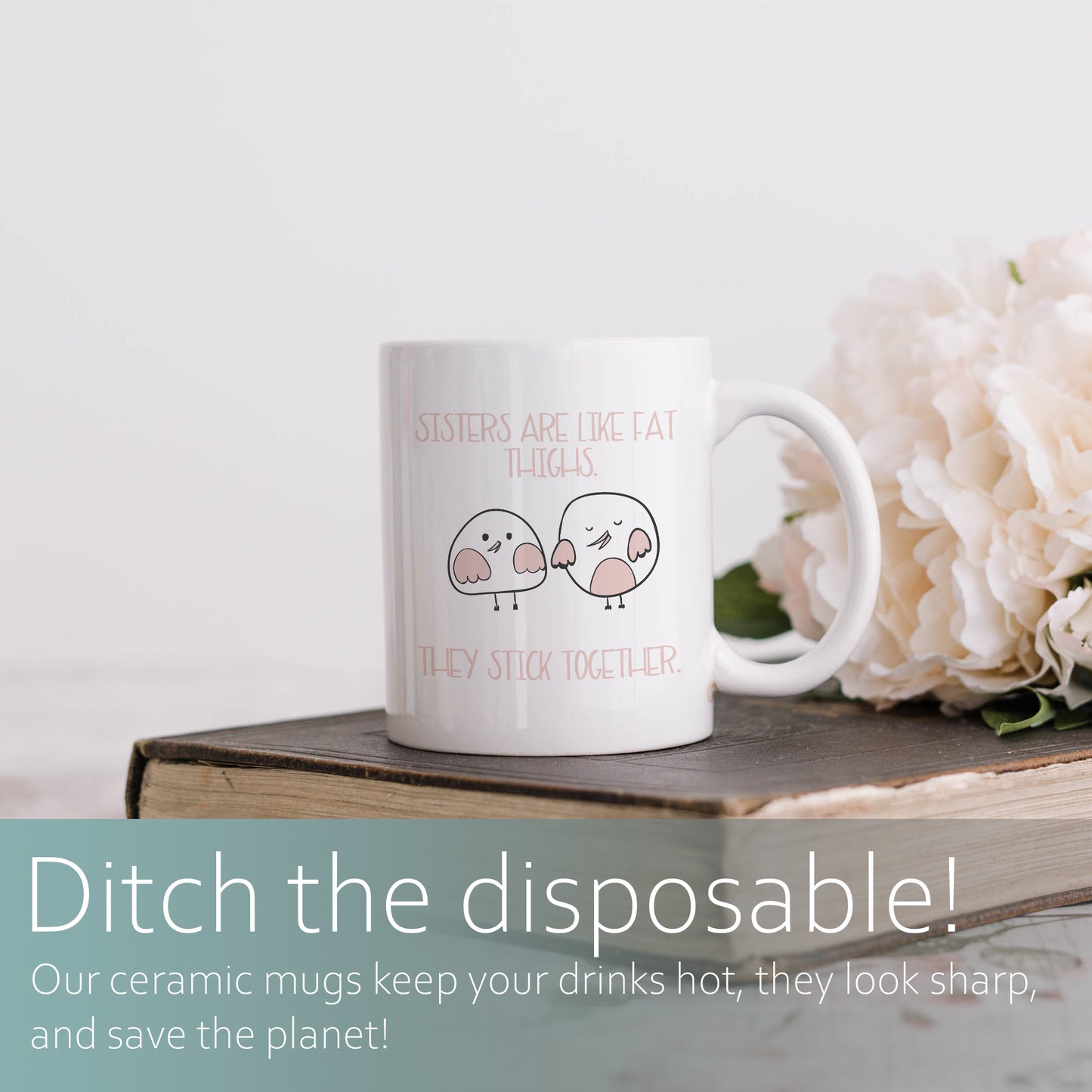 Sisters are like fat thighs - they stick together | Ceramic mug