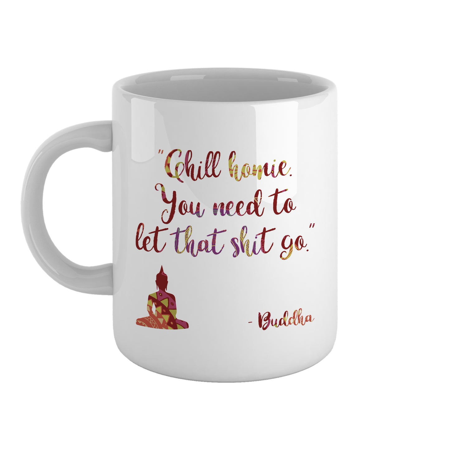 "Chill homie you need to let that shit go" - Buddha | Ceramic mug