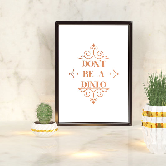 Don't be a Dinlo | A4 Foil Print Quote