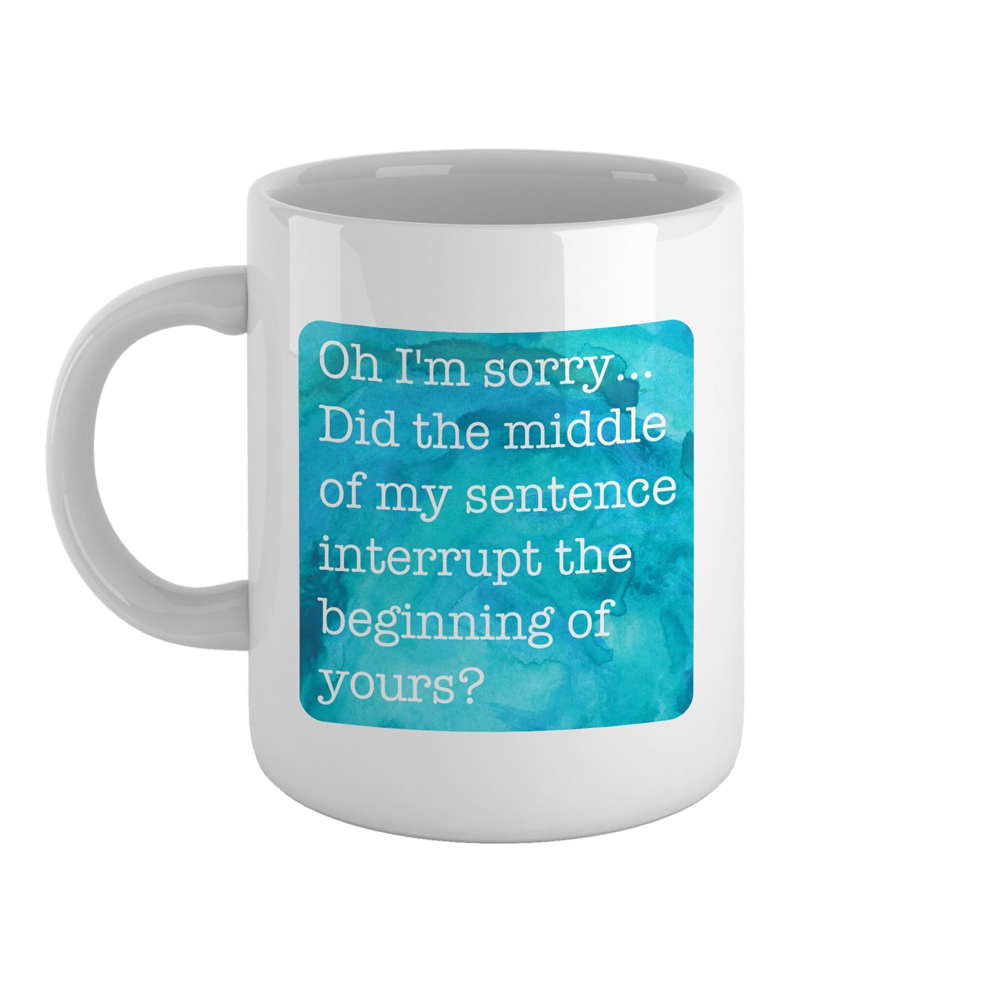 Did the middle of my sentence interrupt the beginning of yours? | Ceramic mug-Ceramic mug-Adnil Creations