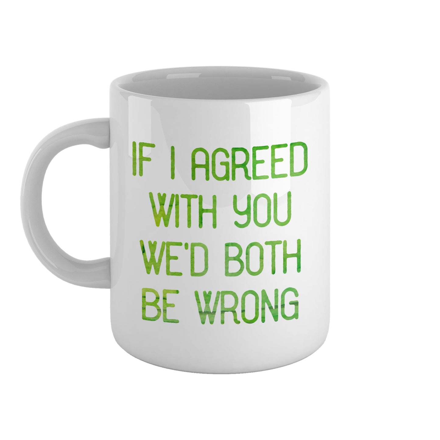 If I agreed with you we'd both be wrong | Ceramic mug-Ceramic mug-Adnil Creations