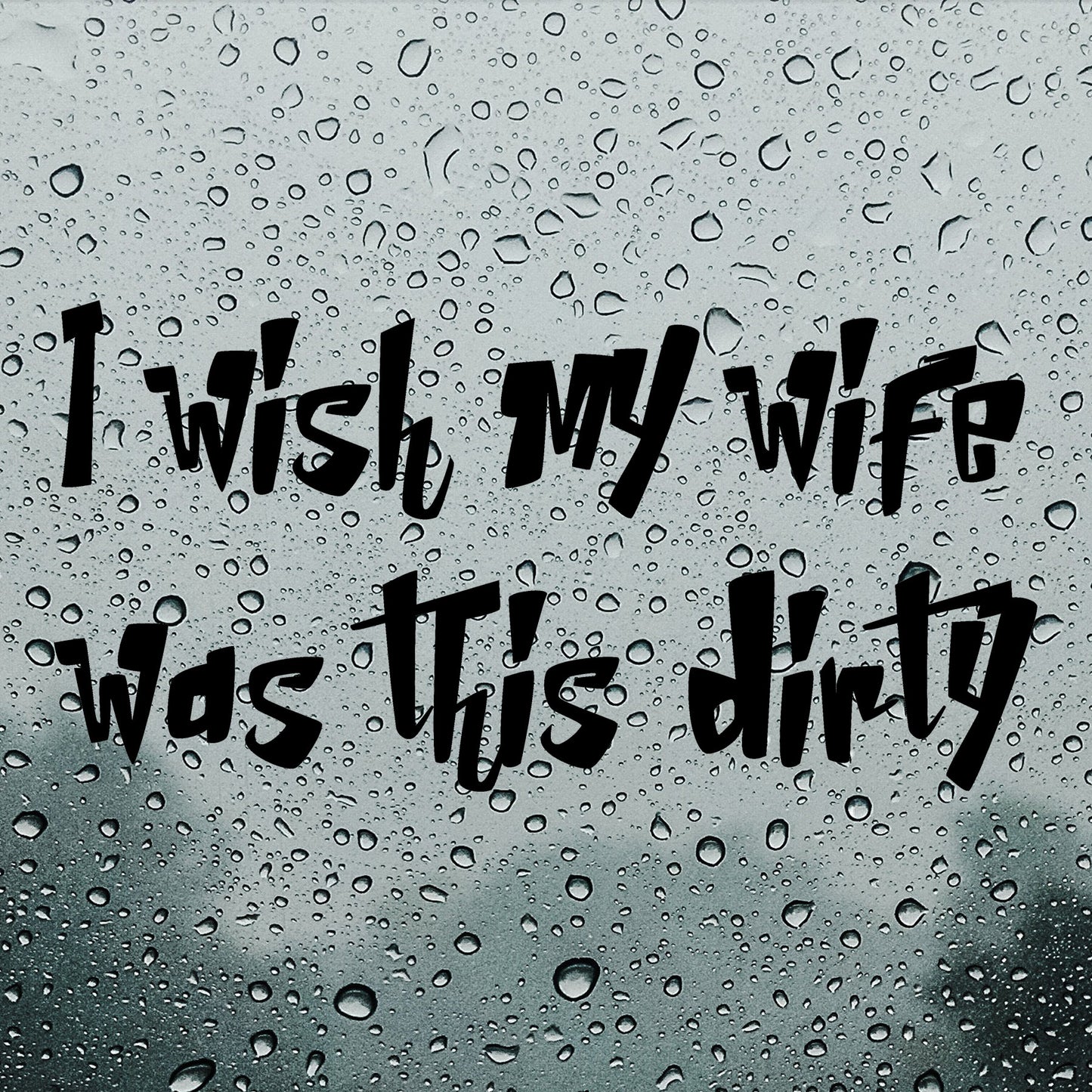 I wish my wife was this dirty | Bumper sticker - Adnil Creations