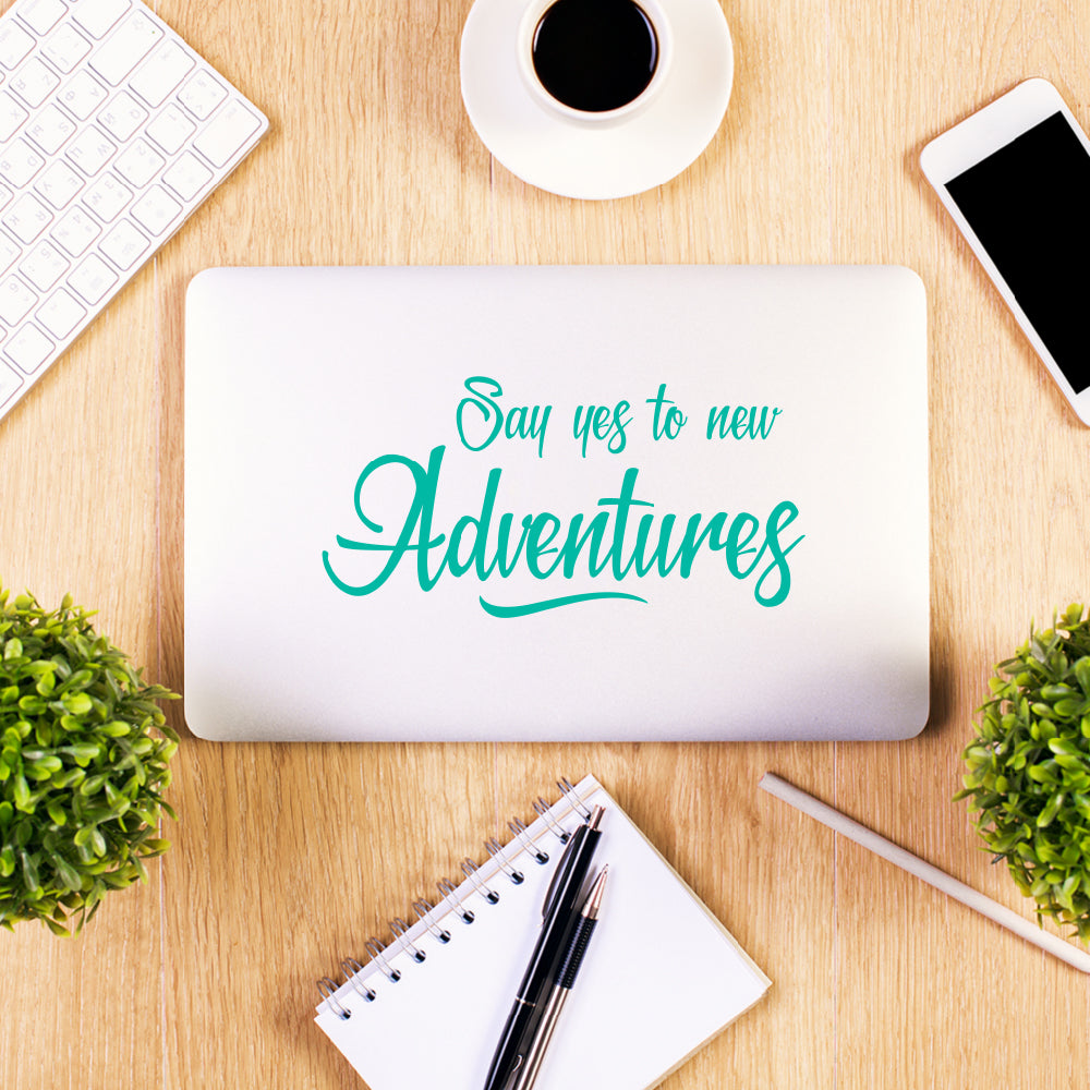 Say yes to new adventures | Laptop decal - Adnil Creations