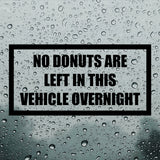 No donuts are left in this vehicle overnight | Bumper sticker