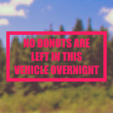 No donuts are left in this vehicle overnight | Bumper sticker