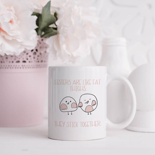 Sisters are like fat thighs - they stick together | Ceramic mug