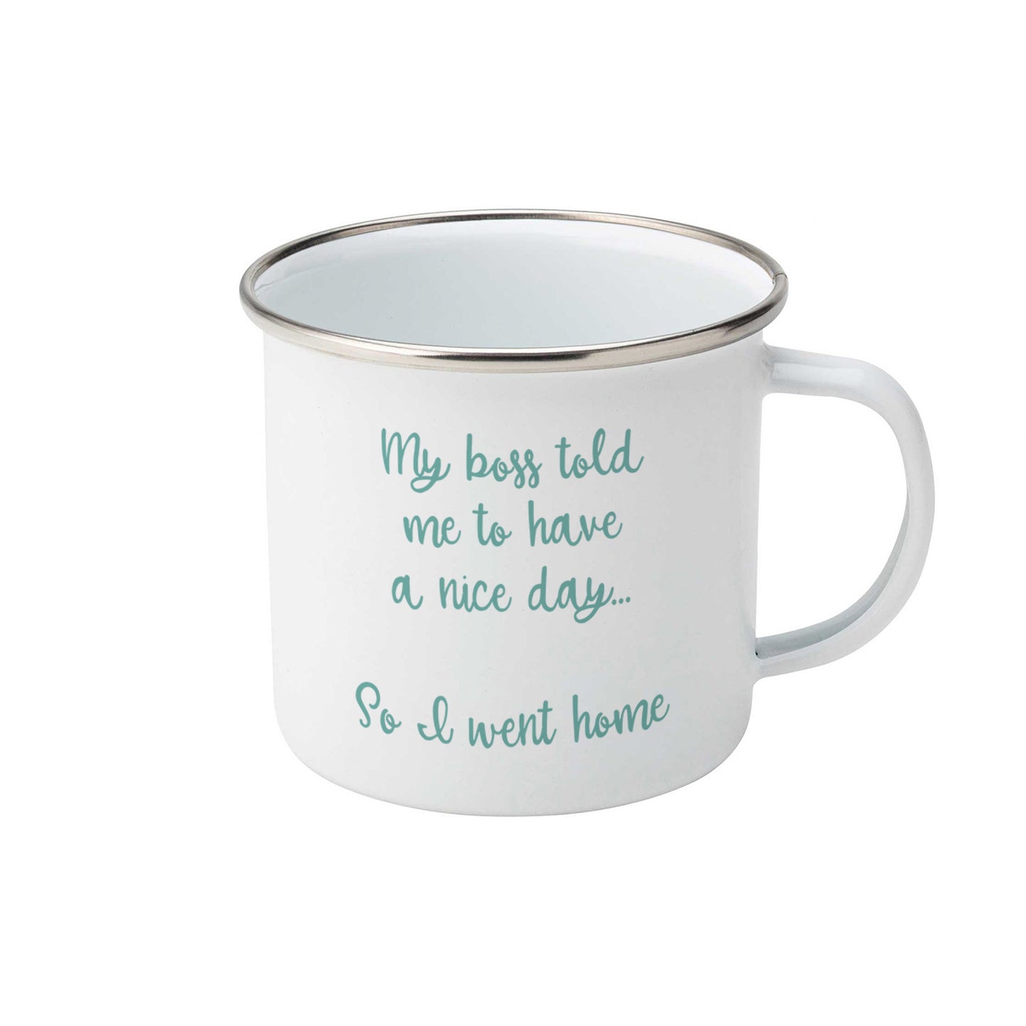 My boss told me to have a nice day so I went home | Enamel mug