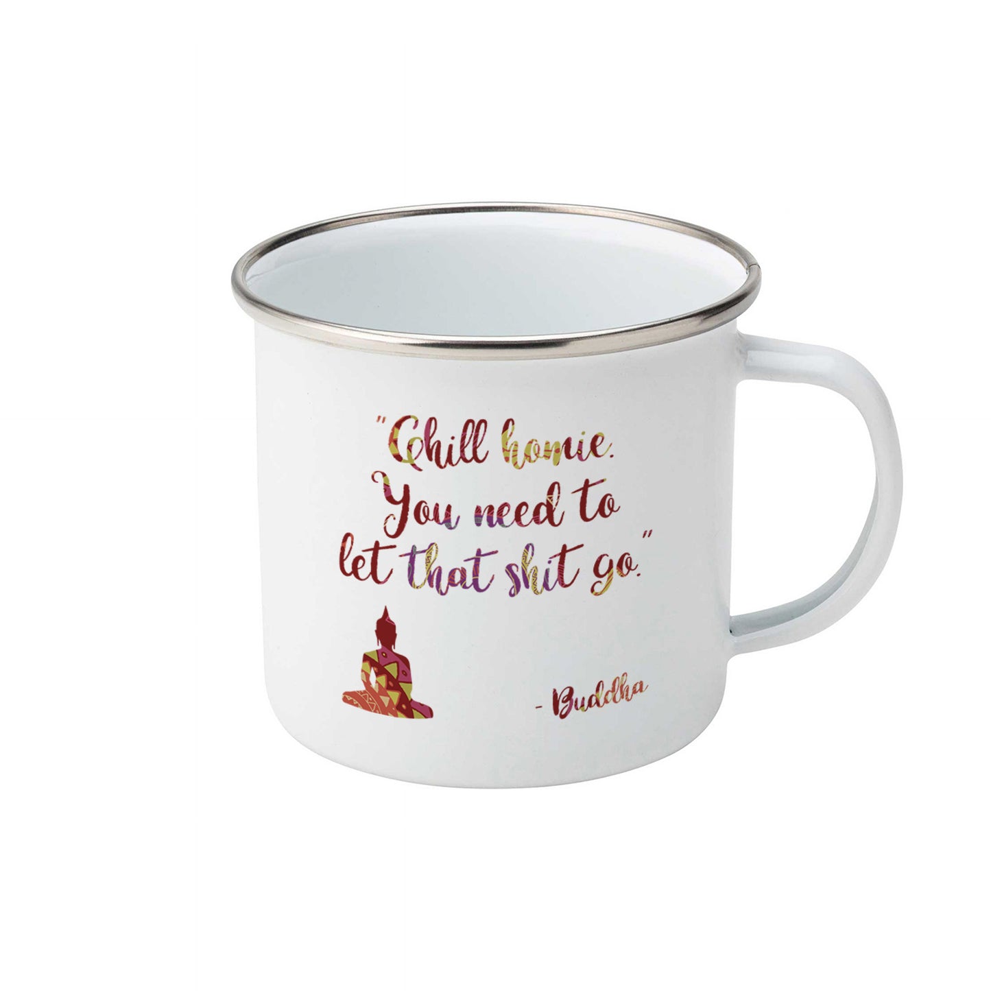 "Chill homie you need to let that shit go" - Buddha | Enamel mug