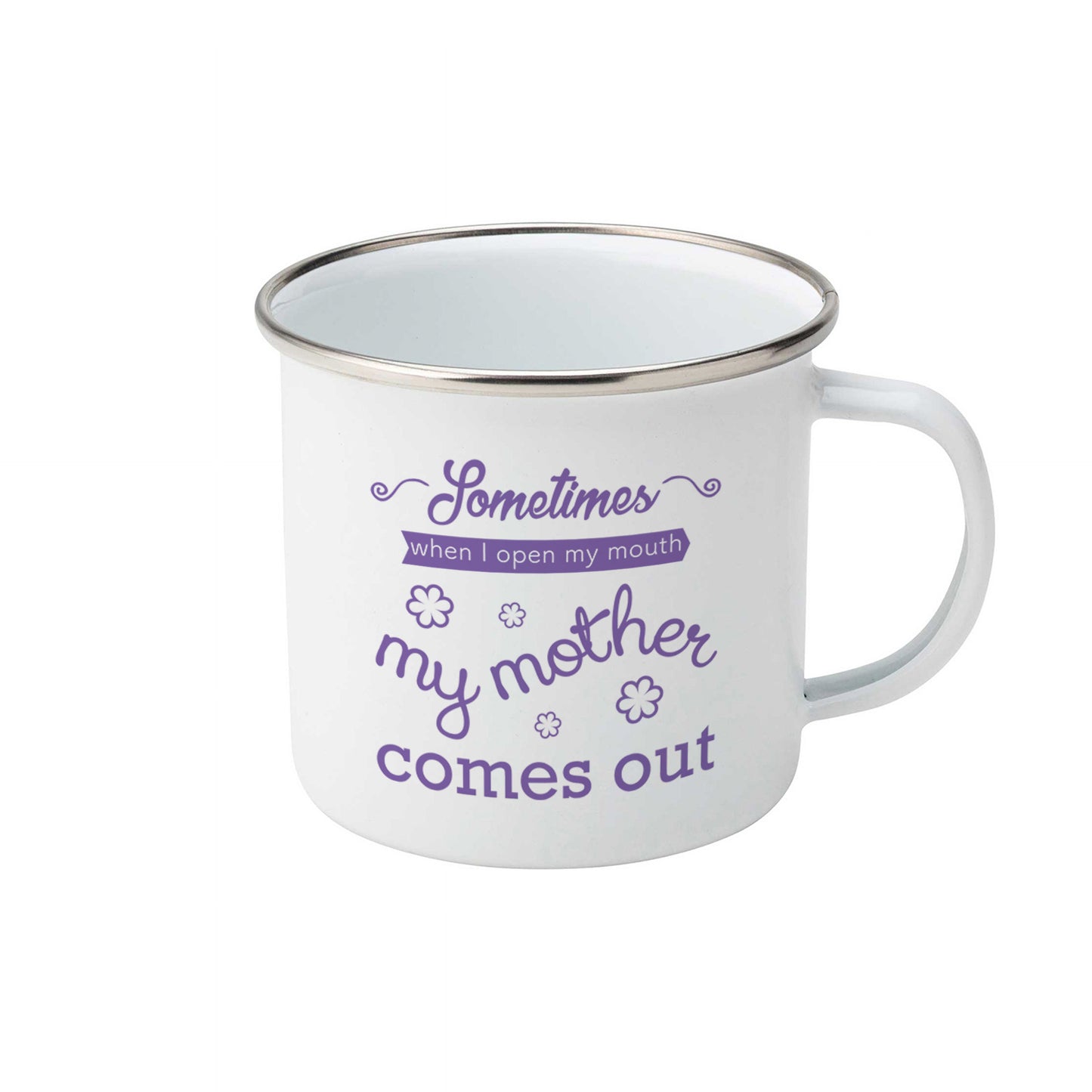 Sometimes when I open my mouth my mother comes out | Enamel mug