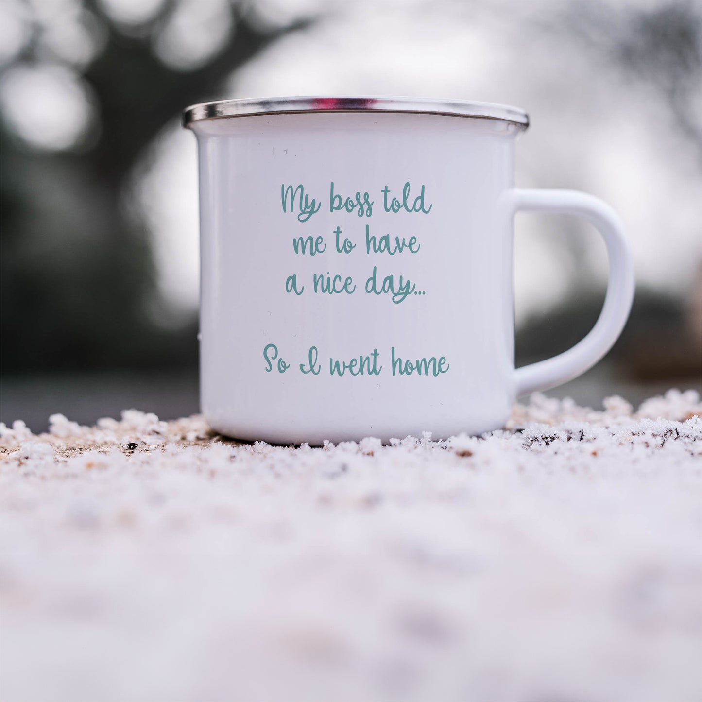 My boss told me to have a nice day so I went home | Enamel mug
