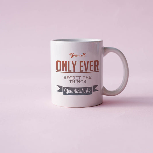 You'll only ever regret the things you didn't do | Ceramic mug-Ceramic mug-Adnil Creations