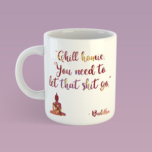 "Chill homie you need to let that shit go" - Buddha | Ceramic mug - Adnil Creations