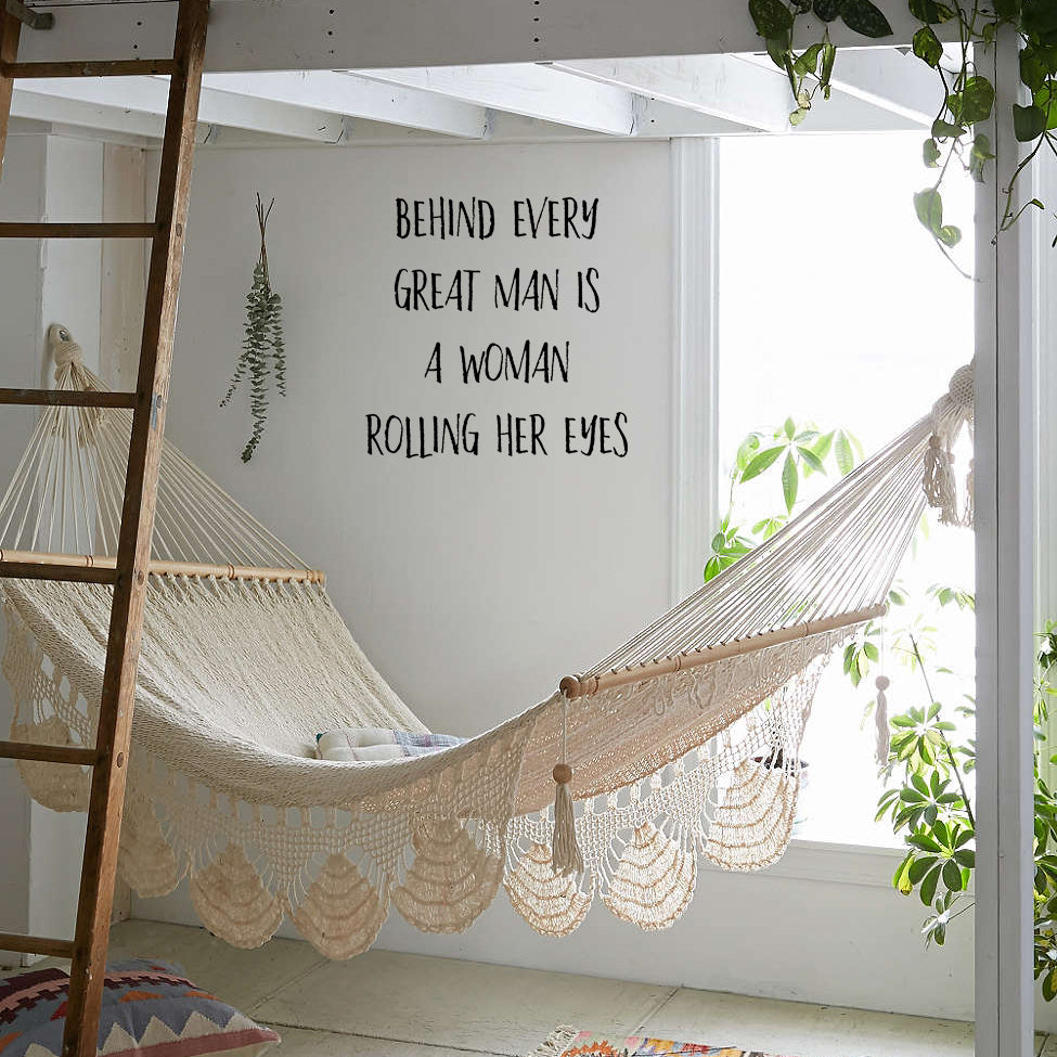 Behind every great man is a woman rolling her eyes | Wall quote - Adnil Creations