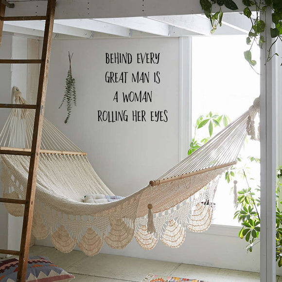 Behind every great man is a woman rolling her eyes | Wall quote - Adnil Creations