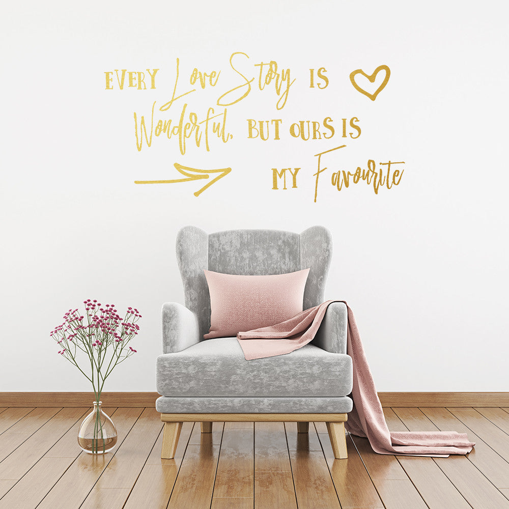 Every love story is wonderful but ours is my favourite | Wall quote - Adnil Creations