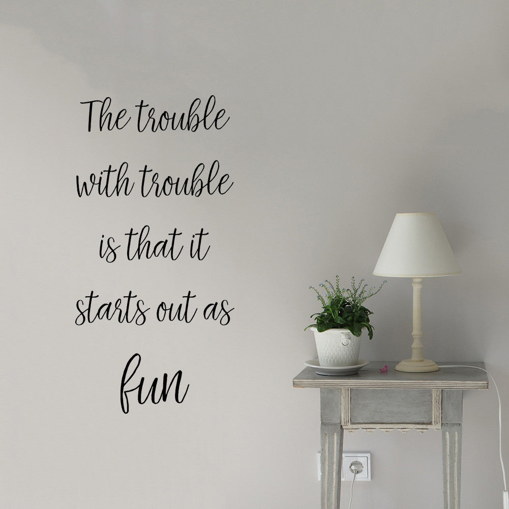 The trouble with trouble is that it starts out as fun | Wall quote - Adnil Creations