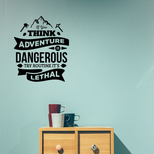 If you think adventure is dangerous try routine it's lethal | Wall quote - Adnil Creations