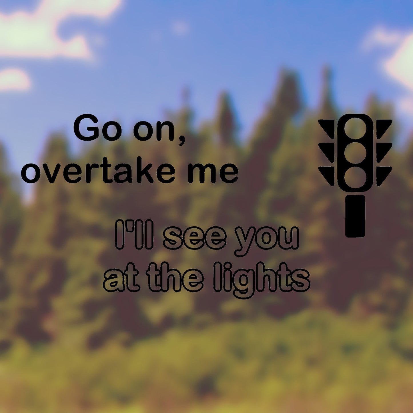Go on overtake me, I'll see you at the lights | Bumper sticker - Adnil Creations