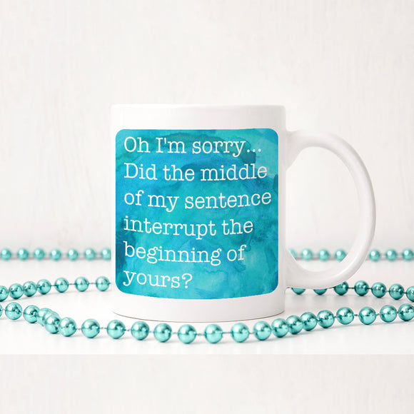 Did the middle of my sentence interrupt the beginning of yours? | Ceramic mug - Adnil Creations