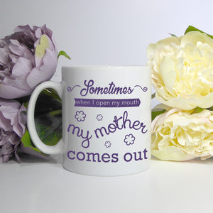 Sometimes when I open my mouth my mother comes out | Ceramic mug - Adnil Creations