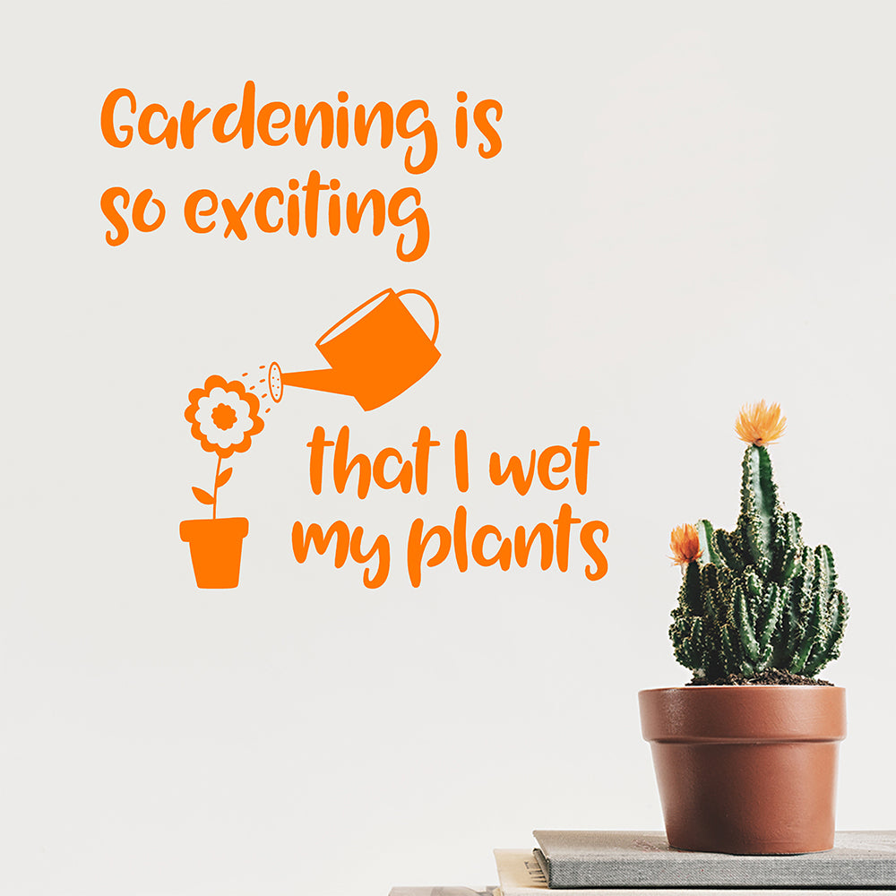 Gardening is so exciting that I wet my plants | Wall quote - Adnil Creations