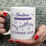Sometimes when I open my mouth my mother comes out | Ceramic mug - Adnil Creations