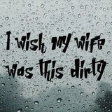 I wish my wife was this dirty | Bumper sticker - Adnil Creations