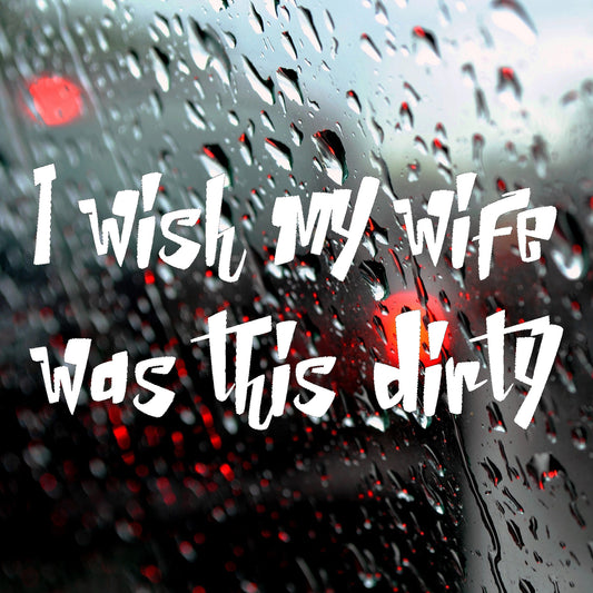 I wish my wife was this dirty | Bumper sticker - Adnil Creations