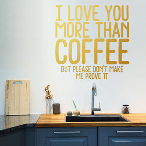 I love you more than coffee (but please don't make me prove it) | Wall quote - Adnil Creations