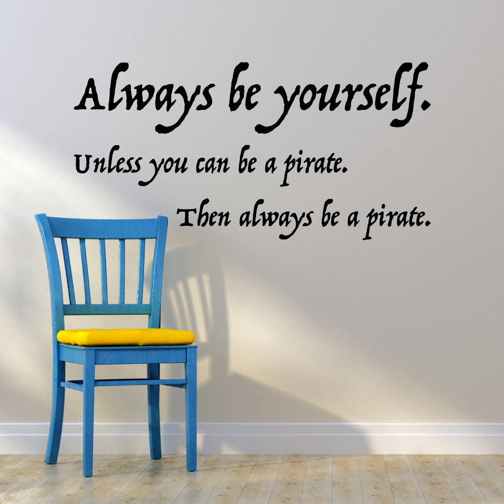 Always be yourself, unless you can be a pirate | Wall quote