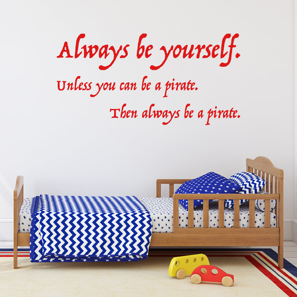 Always be yourself, unless you can be a pirate | Wall quote