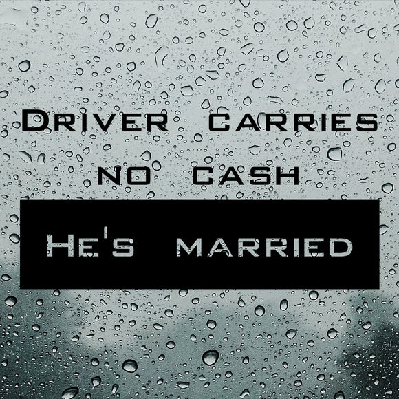Driver carries no cash, he's married! | Bumper sticker - Adnil Creations