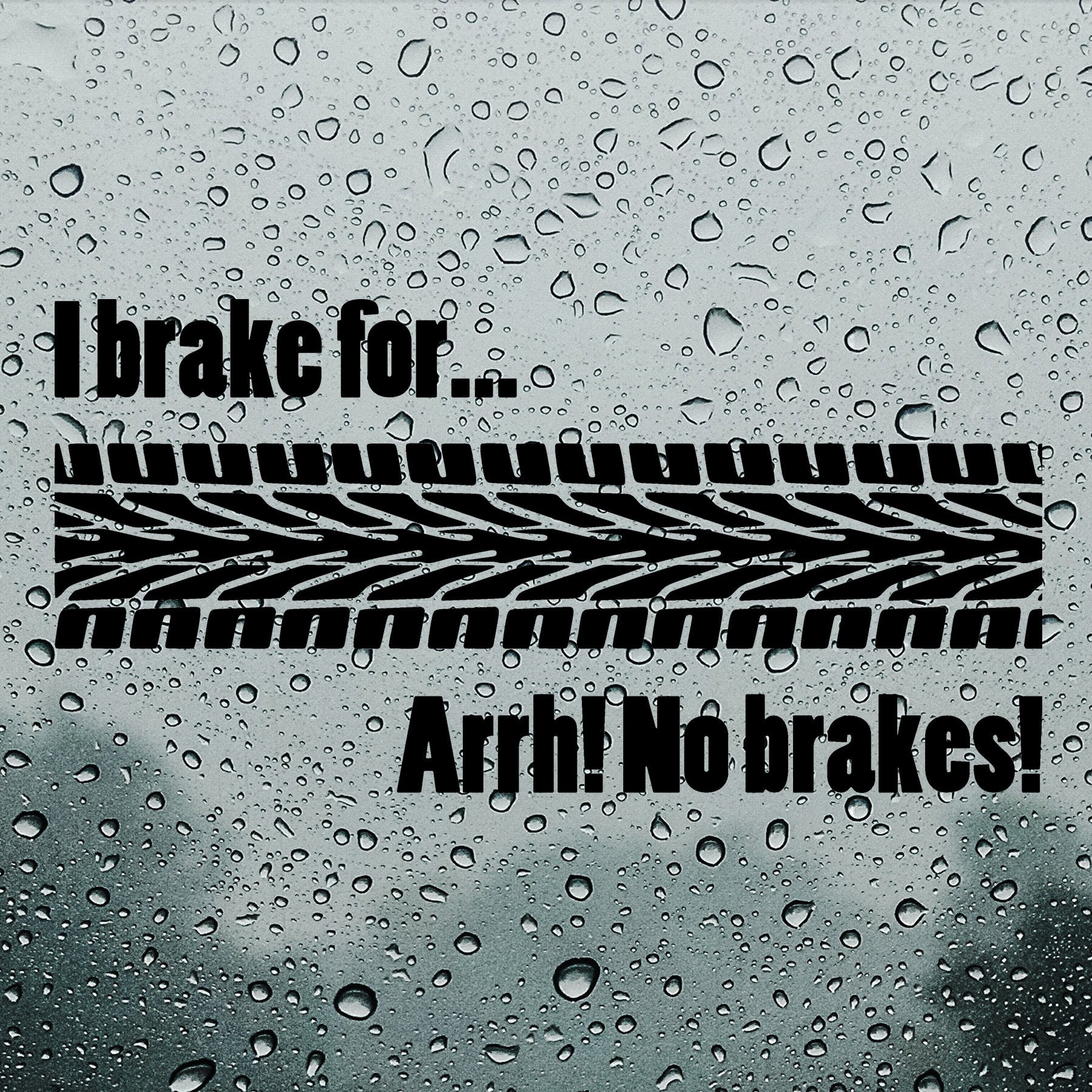 I brake for... arrh! No brakes! | Bumper sticker - Adnil Creations