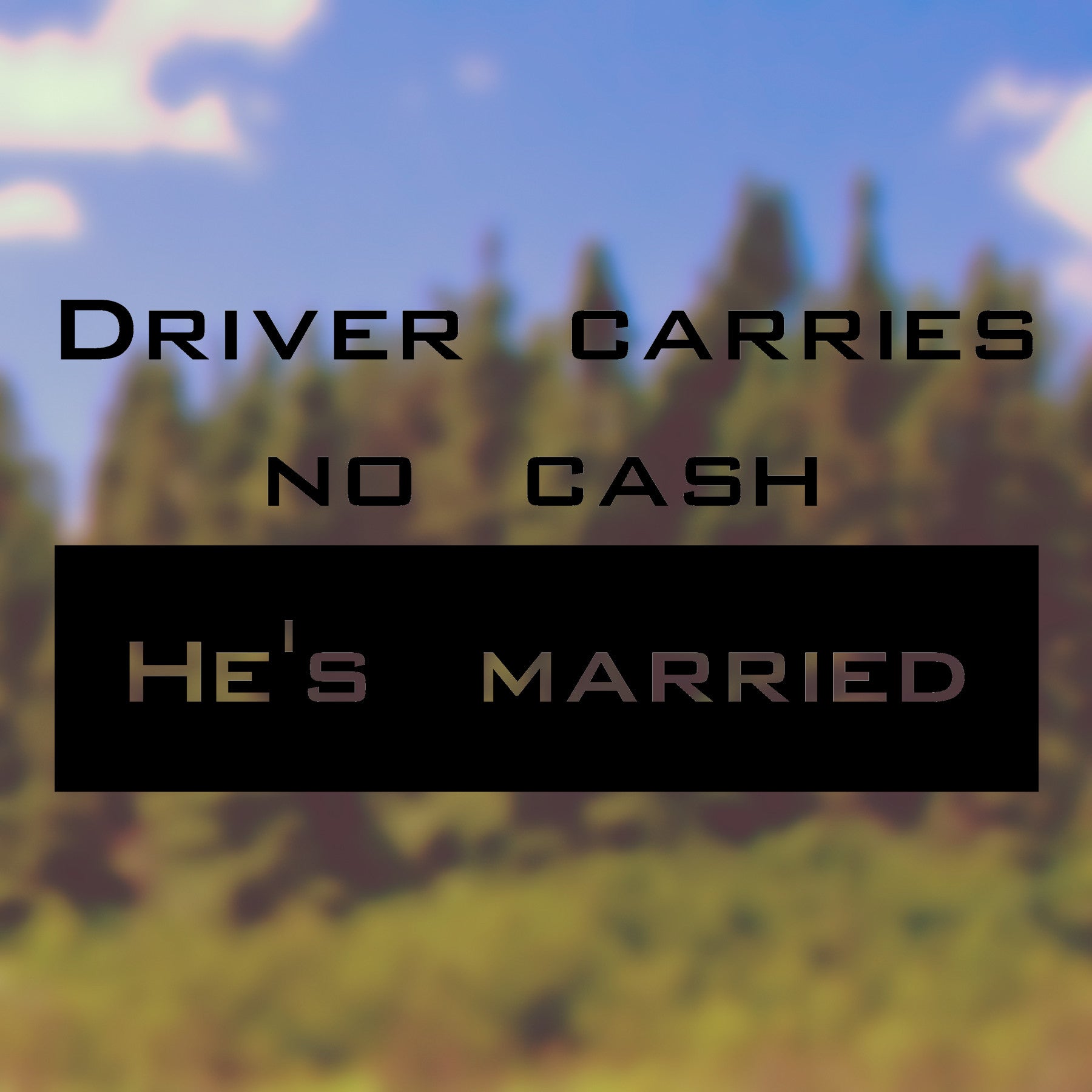 Driver carries no cash, he's married! | Bumper sticker - Adnil Creations
