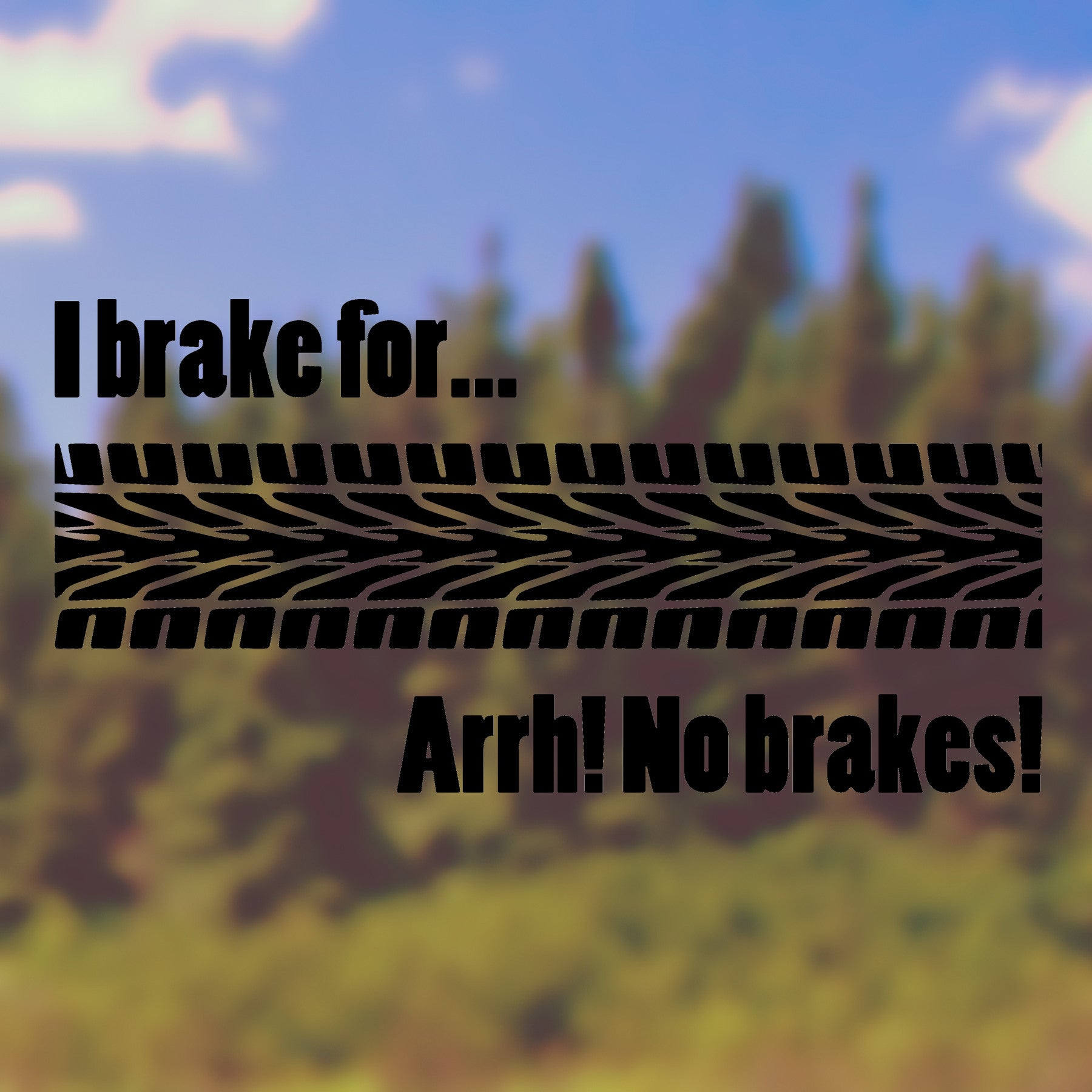 I brake for... arrh! No brakes! | Bumper sticker - Adnil Creations
