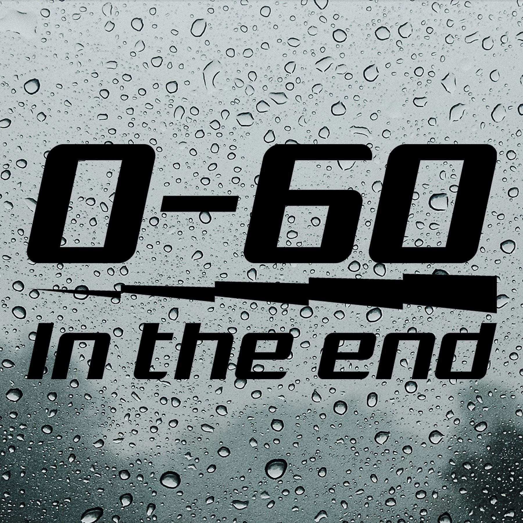 0-60 in the end | Bumper sticker - Adnil Creations