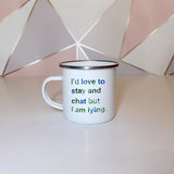 I'd love to stay and chat but I am lying | Enamel mug - Adnil Creations