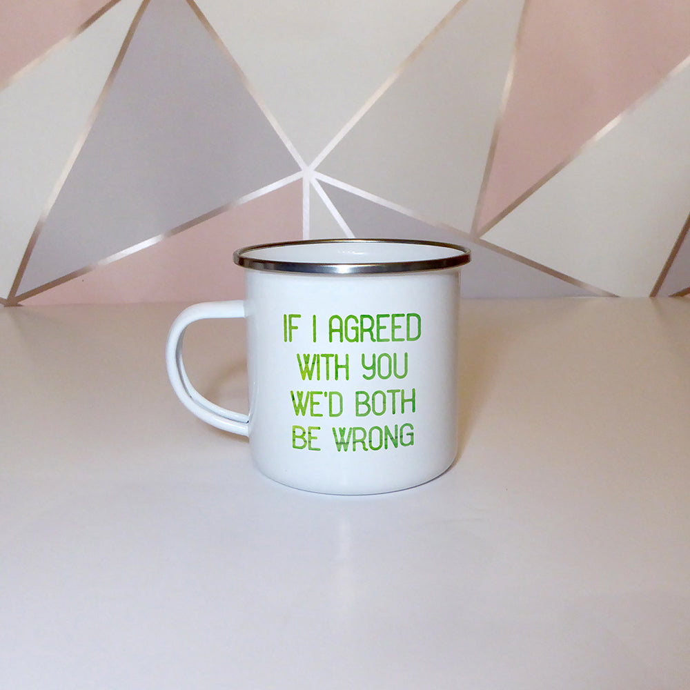 If I agreed with you we'd both be wrong | Enamel mug - Adnil Creations