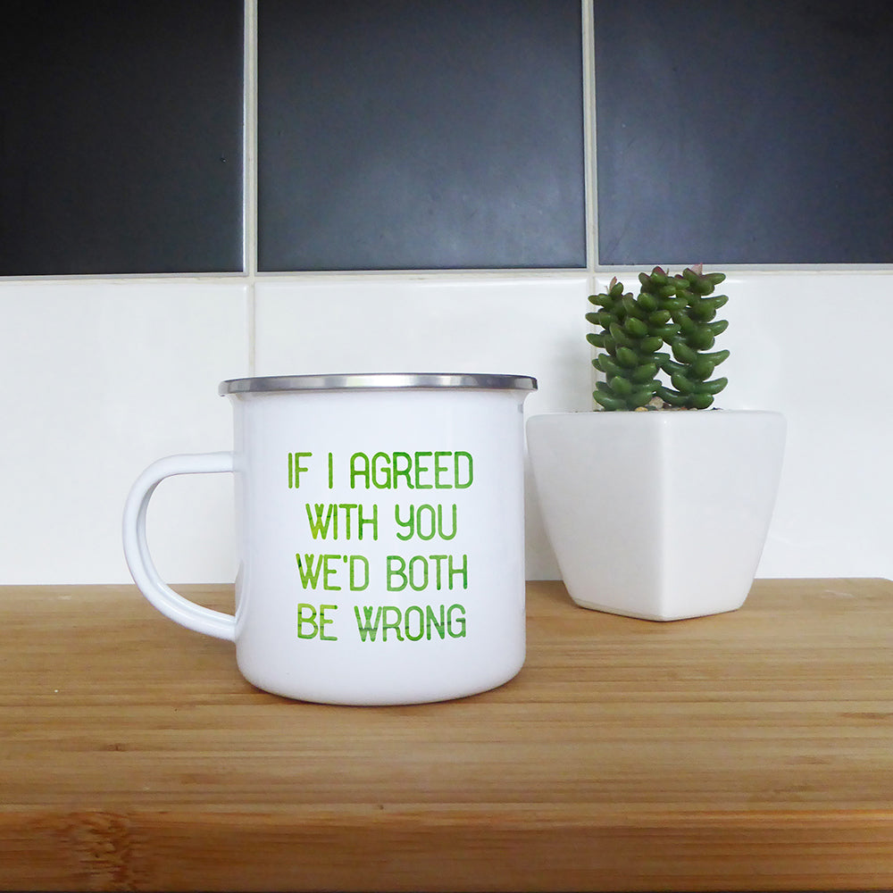If I agreed with you we'd both be wrong | Enamel mug - Adnil Creations