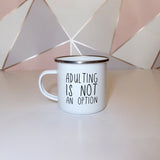 Adulting is not an option | Enamel mug - Adnil Creations