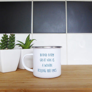 Behind every great man is a woman rolling her eyes | Enamel mug - Adnil Creations