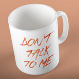 Don't talk to me | Ceramic mug