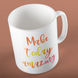 Make today amazing | Ceramic mug - Adnil Creations