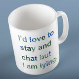 I'd love to stay and chat but I am lying | Ceramic mug - Adnil Creations