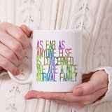 As far as anyone else is concerned we are a nice normal family | Ceramic mug