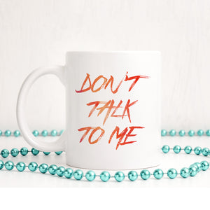 Don't talk to me | Ceramic mug