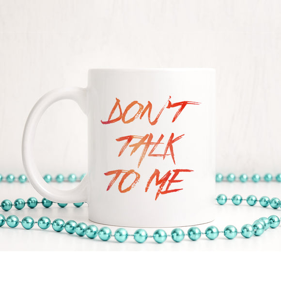 Don't talk to me | Ceramic mug