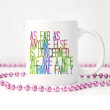 As far as anyone else is concerned we are a nice normal family | Ceramic mug