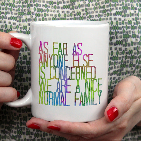 As far as anyone else is concerned we are a nice normal family | Ceramic mug