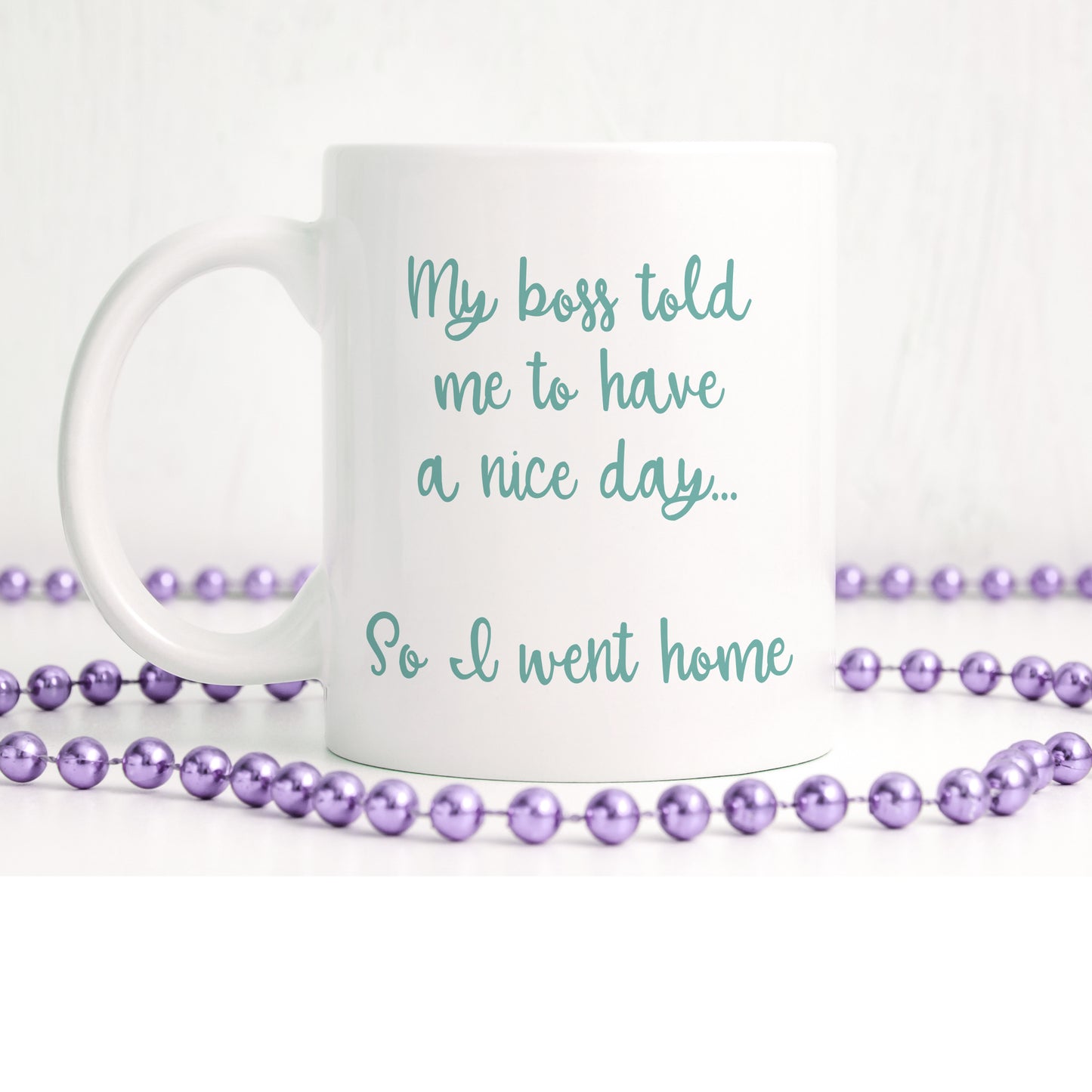 My boss told me to have a nice day, so I went home | Ceramic mug - Adnil Creations